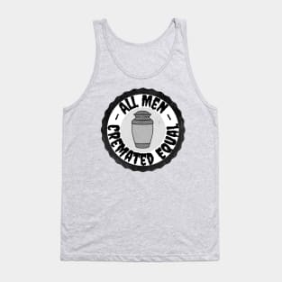 All Men Cremated Equal Tank Top